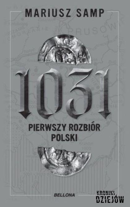 Okładka najnowszej książki Mariusza Samp „1031. Pierwszy rozbiór Polski” wydanej w wydawnictwie Bellona